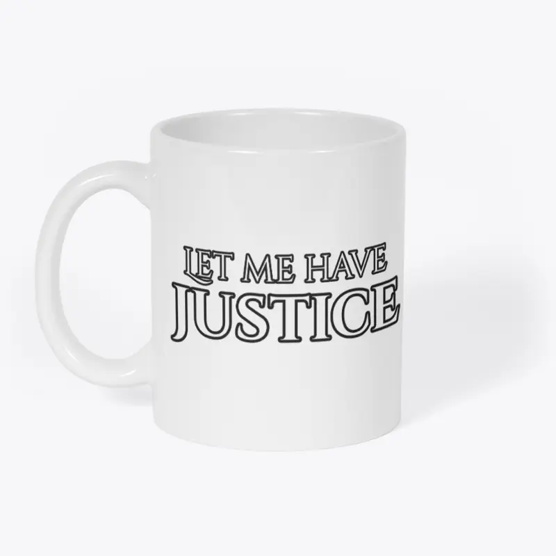 Let me have justice