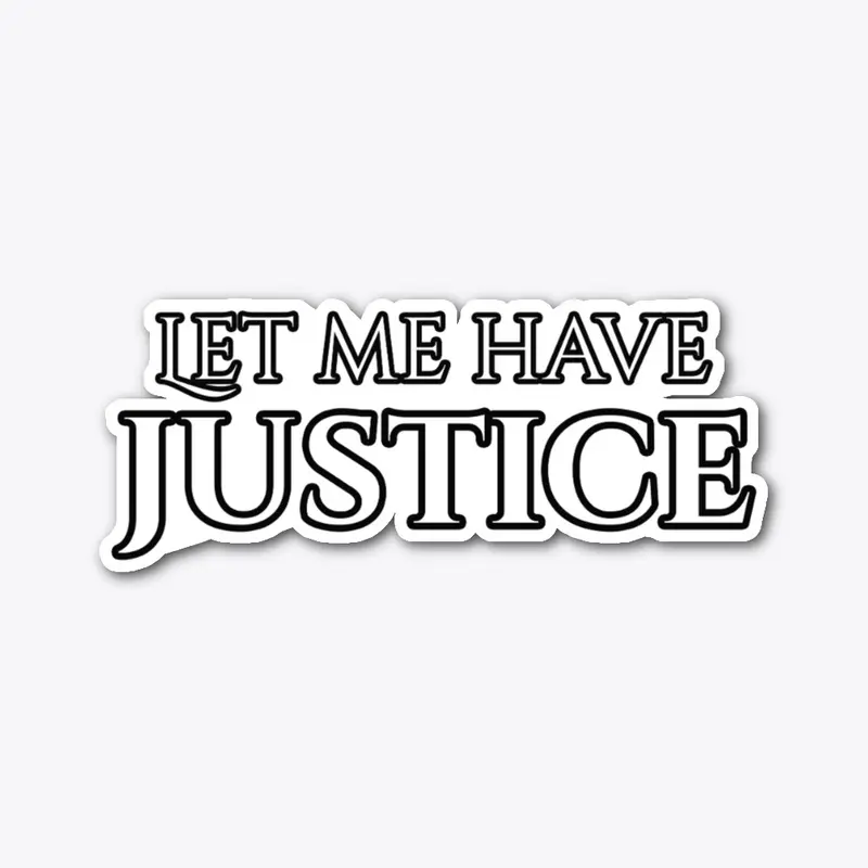 Let me have justice