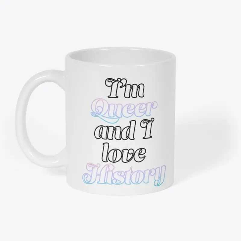 I'm Queer and I Love History 